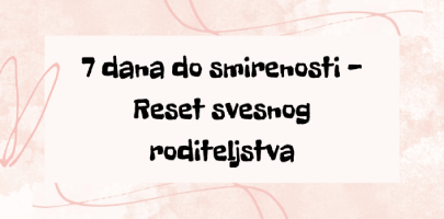 7 dana do smirenosti - Reset svesnog roditeljstva