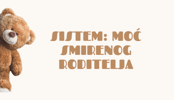 Smirite sebe da biste vaspitali njih — Sistem: Moć smirenog roditelja